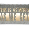 10 Inch Cut Out Tin Christmas Sign - This Is As Merry As We Get